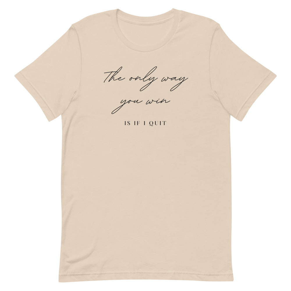 The only way you win is if i quit Short-Sleeve Unisex T-Shirt